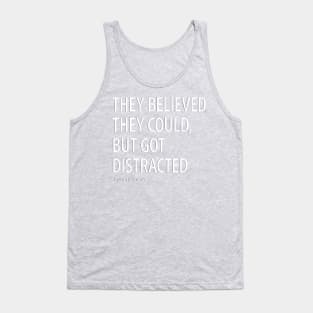 They Believed They Could, But Got Distracted - Funny Tank Top